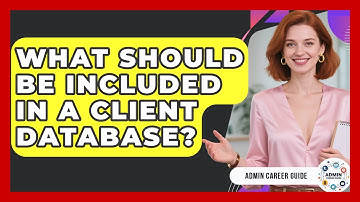 What Should Be Included In A Client Database? - Admin Career Guide