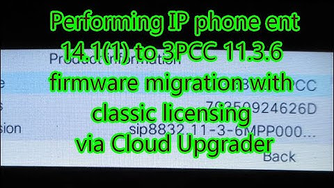 IP phone Ent 14.1(1) to 3PCC 11.3.6 firmware migration with classic licensing via the Cloud Upgrader