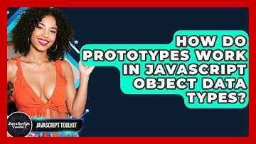 How Do Prototypes Work In JavaScript Object Data Types? - JavaScript Toolkit