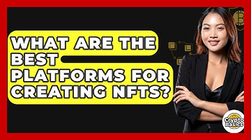 What Are The Best Platforms For Creating NFTs? - CryptoBasics360.com