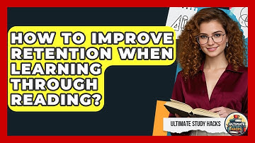 How To Improve Retention When Learning Through Reading? - Ultimate Study Hacks