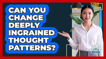 Can You Change Deeply Ingrained Thought Patterns? - CBT Toolkit