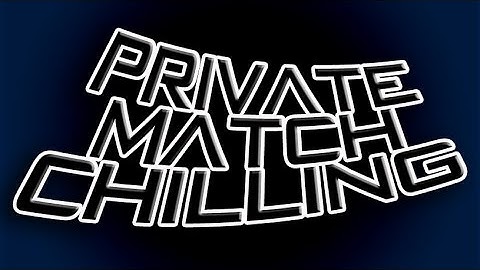Private Match Chillin