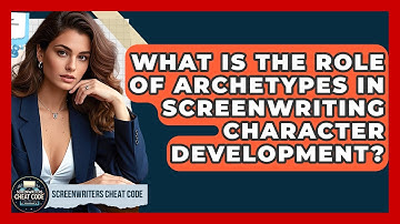 What Is The Role Of Archetypes In Screenwriting Character Development? - Screenwriter