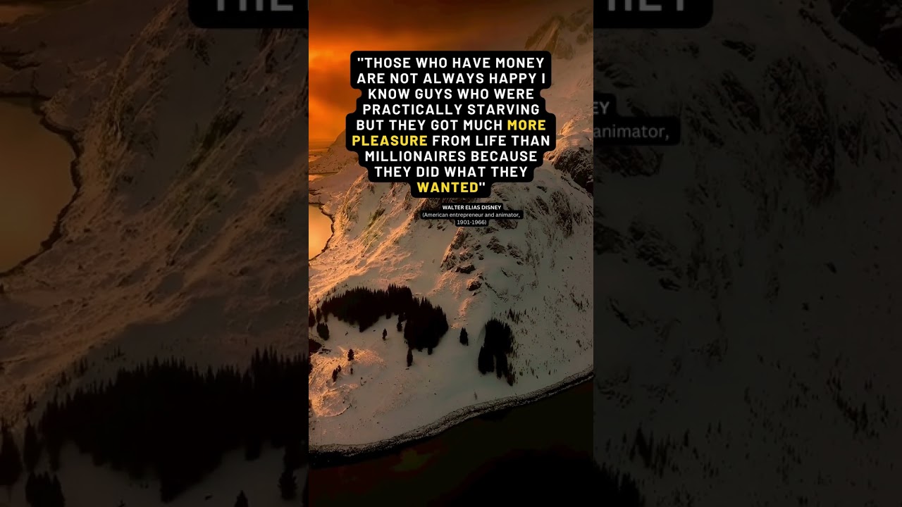 ''Those who have money are not always happy  ..WALTER ELIAS DISNEY 