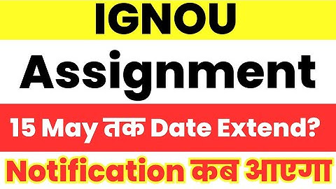 IGNOU Assignment Submit Last Date Extend होगा? Notification ?ignou assignment submit last date 2023