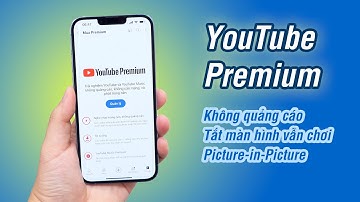 Cách mua YouTube Premium tại Việt Nam: hết quảng cáo, tắt màn vẫn chơi video, Picture-in-Picture