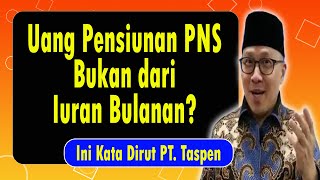 Ternyata Uang Pensiunan PNS Bukan dari Iuran Bulanan? Ini Kata Dirut Taspen.