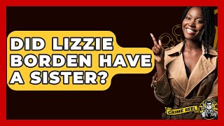 Did Lizzie Borden Have A Sister? - The Crime Reel Content