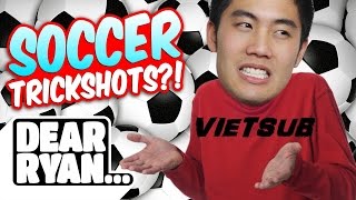 [Vietsub] Soccer Trickshots (Dear Ryan) - Ryan Higa