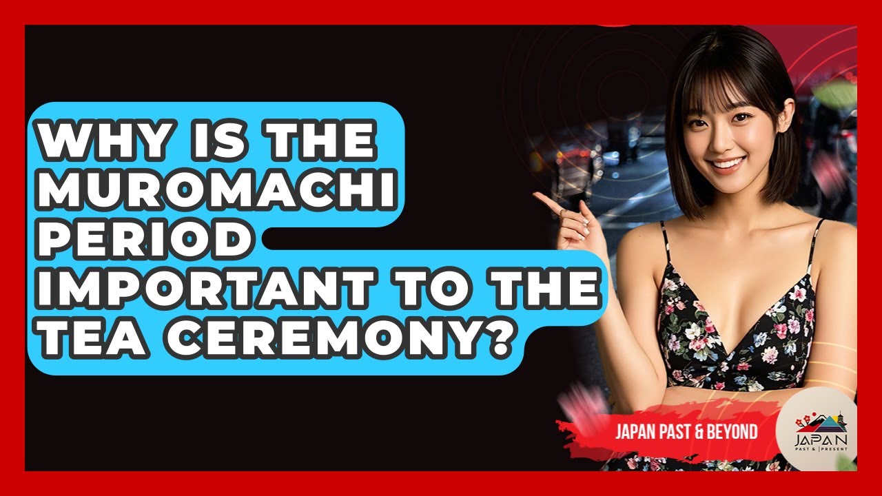 Why Is The Muromachi Period Important To The Tea Ceremony? - Japan Past and Present