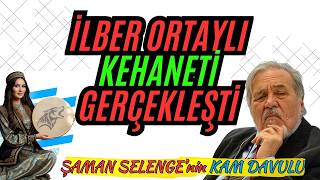 ŞAMAN SELENGE'NİN İLBER ORTAYLI KEHANETİ GERÇEKLEŞTİ, ÜNLÜ KAHİN KENDİSİNİ KASSANDRA'YA BENZETTİ!