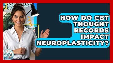 How Do CBT Thought Records Impact Neuroplasticity? - CBT Toolkit