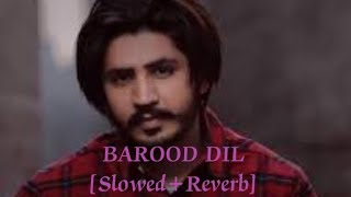 BAROOD DIL [Slowed+Reverb] Korala Maan Gurlez Akhtar Letest Punjabi Songs