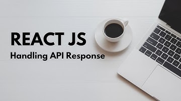 ReactJs, Handle API response in UI