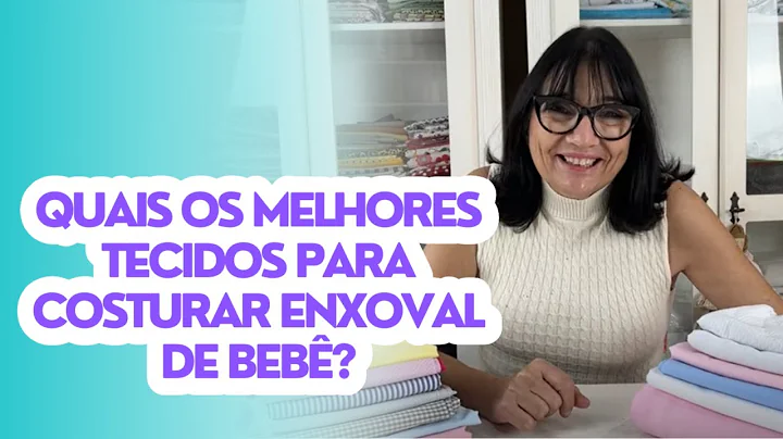Quais os melhores tecidos para a costura do enxova...