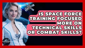 Is Space Force Training Focused More on Technical Skills or Combat Skills? - Warriors In Space