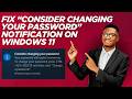 Fix “Consider Changing Your Password” Notification on Windows 11