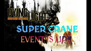 Dying Light 1 - Super Crane Event is up for 9th anniversary!