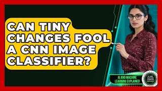 Can Tiny Changes Fool A CNN Image Classifier? - AI and Machine Learning Explained