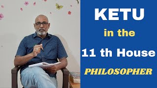 Class - 315 // Ketu in the 11th House from the Ascendant - A Philosopher