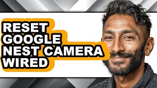 How to Reset Google Nest Camera Wired (only Way)