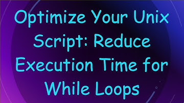 Optimize Your Unix Script: Reduce Execution Time for While Loops