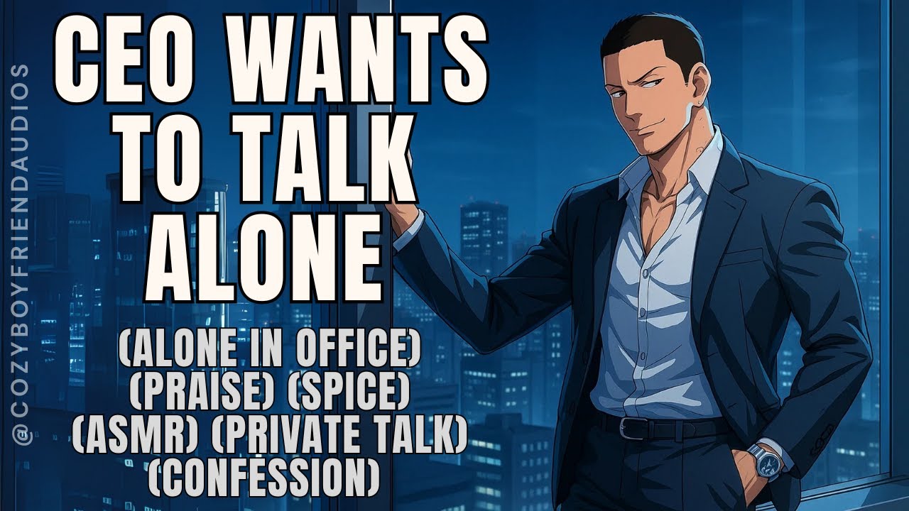 CEO Wants To Talk Alone [Praise] [In Office] [Spicy] |CozyBoyfriend