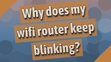 Why does my wifi router keep blinking?