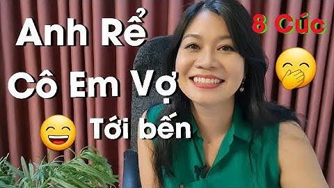 Cười xỉu - Anh Rể mạnh SL và cô em vợ tới bến kkk - 8 Cúc