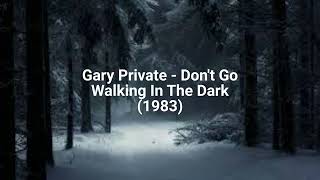 Watch Gary Private Dont Go Walking In The Dark video