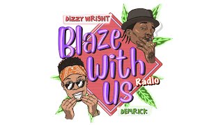 BLAZE WITH US RADIO DIZZY WRIGHT X DEMRICK