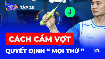 Tập 23: Cầm Vợt Đúng Cách Quyết Định Kết Quả Của Trận Đấu | Cầu Lông Cho Mọi Nhà
