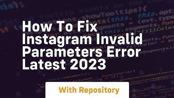 How to fix instagram invalid parameters error latest 2023