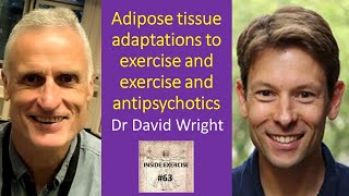 #63 - Adipose tissue adaptations to exercise and exercise and antipsychotics. Professor David Wright