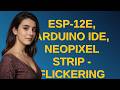 Arduino: ESP-12e, Arduino IDE, NeoPixel Strip - Flickering