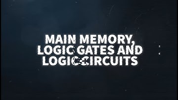 AS Revision - Day 07: Main memory, logic gate and logic circuit