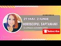 Horoscopul saptamanii 27 mai  2 iunie i astrolog alexandra coman