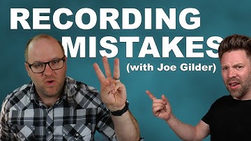 3 Biggest Recording MISTAKES (with Joe Gilder)