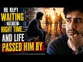 He Kept Waiting for the Right Time... and Life Passed Him By | Inspirational Story