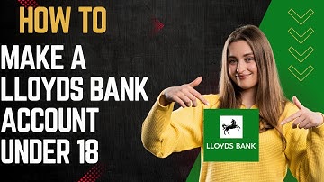 How to make a lloyds bank account under 18 I DOUBLE Z