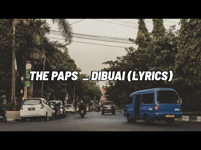 THE PAPS - DIBUAI (LYRICS) class=