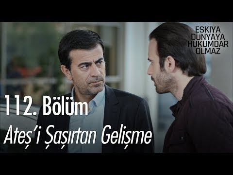 Ateş'i şaşırtan gelişme - Eşkıya Dünyaya Hükümdar Olmaz 112. Bölüm