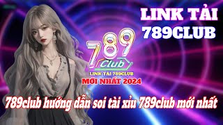 Link tải 789club | Link tải 789club mới nhất 2024 | 789club hướng dẫn soi tài xỉu 789club mới nhất