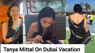 Tanya Mittal At Dubai Vacation After Bigg Boss Party | Bigg Boss 19 Dubai Party Inside 