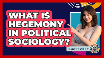What Is Hegemony In Political Sociology? - The Sociology Workshop