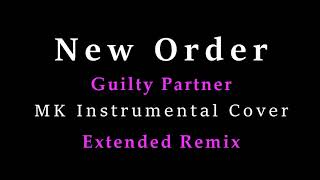 New Order - Guilty Partner - MK Instrumental Cover Extended Remix