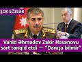 Vahid Əhmədov Zakir Həsənovu sərt tənqid etdi — “Danışa bilmir”