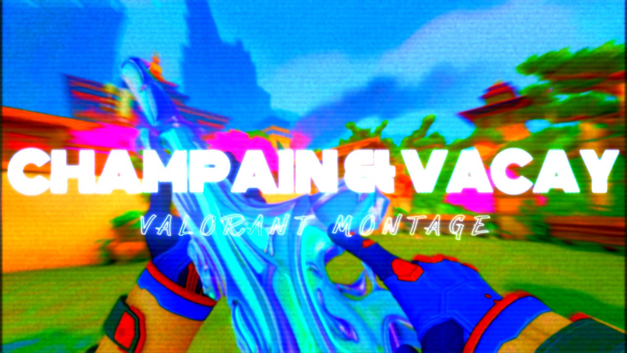 CHAMPAIN & VACAY - Valorant Montage