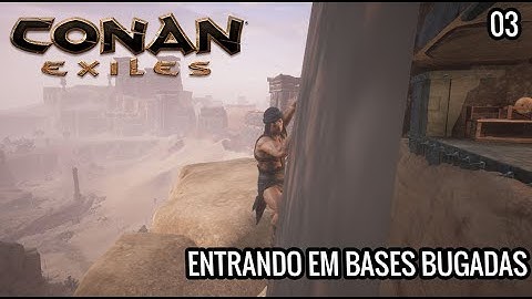 CONAN EXILES - ENTRANDO EM BASES BUGADAS #03